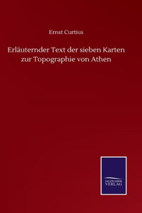 Erläuternder Text der sieben Karten zur Topographie von Athen