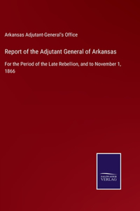 Report of the Adjutant General of Arkansas