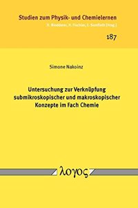 Untersuchung Zur Verknupfung Submikroskopischer Und Makroskopischer Konzepte Im Fach Chemie