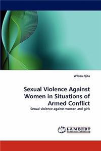 Sexual Violence Against Women in Situations of Armed Conflict