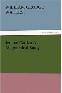 Jerome Cardan a Biographical Study