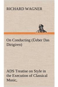 On Conducting (Üeber Das Dirigiren)