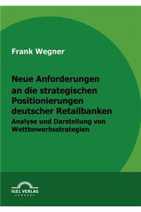 Neue Anforderungen an die strategischen Positionierungen deutscher Retailbanken