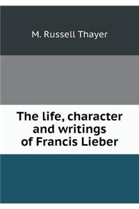 The life, character and writings of Francis Lieber