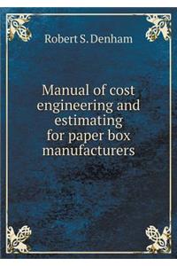 Manual of Cost Engineering and Estimating for Paper Box Manufacturers