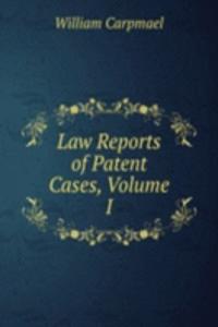 Law Reports of Patent Cases, Volume I