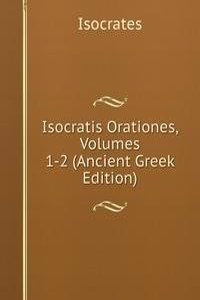 Isocratis Orationes, Volumes 1-2 (Ancient Greek Edition)