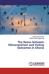 The Nexus between Ethnocentrism and Voting Outcomes in Ghana