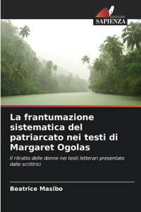 frantumazione sistematica del patriarcato nei testi di Margaret Ogolas
