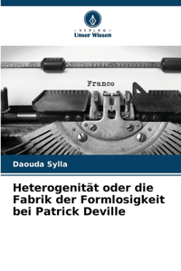 Heterogenität oder die Fabrik der Formlosigkeit bei Patrick Deville