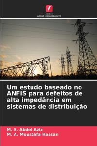 Um estudo baseado no ANFIS para defeitos de alta impedância em sistemas de distribuição