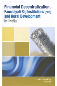 Financial Decentralization, Panchayati Raj Institutions (PRIs) & Rural Development in India