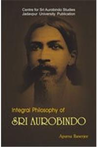 Integral Philosophy Of Sri Aurobindo