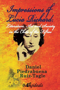 Impressions of Lucia Richard; Literature, Art and Society in the Chile of the Fifties