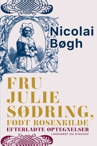 Fru Julie Sødring, født Rosenkilde. Efterladte optegnelser