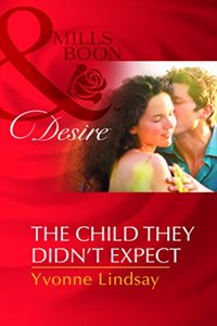 The Child they didn't Expect (Mills and Boon Desire)