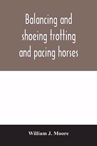 Balancing and shoeing trotting and pacing horses