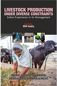 LIVESTOCK PRODUCTION UNDER DIVERSE CONSTAINTS INDIAN EXPERIENCE IN ITS MANAGEMENT