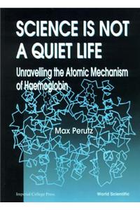Science Is Not a Quiet Life: Unravelling the Atomic Mechanism of Haemoglobin