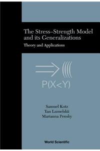 Stress-Strength Model and Its Generalizations, The: Theory and Applications