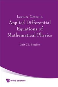 Lecture Notes in Applied Differential Equations of Mathematical Physics