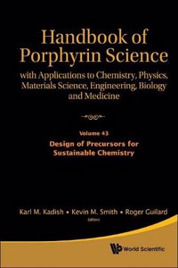 Handbook of Porphyrin Science: With Applications to Chemistry, Physics, Materials Science, Engineering, Biology and Medicine - Volume 43: Design of Precursors for Sustainable Chemistry