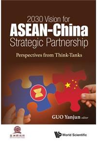 2030 Vision for ASEAN - China Strategic Partnership: Perspectives from Think-Tanks