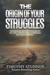 The Origin of Your Struggles