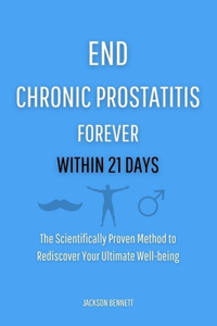 End Chronic Prostatitis Forever Within 21 Days