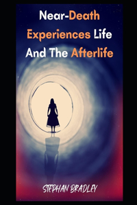 Near-Death Experiences Life And The Afterlife