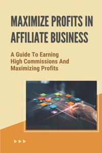 Maximize Profits In Affiliate Business