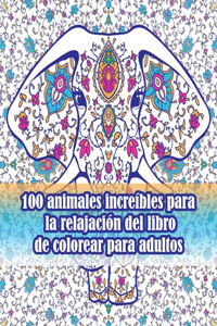 100 animales increíbles para la relajación del libro de colorear para adultos