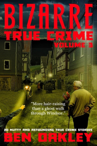 Bizarre True Crime Volume 3