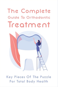 The Complete Guide To Orthodontic Treatment