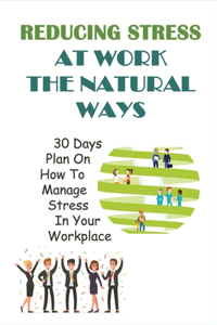 Reducing Stress At Work The Natural Ways