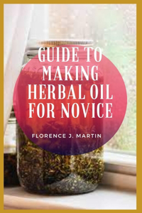 Guide to Making Herbal Oil For Novice