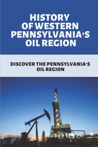 History Of Western Pennsylvania's Oil Region