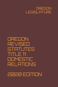 Oregon Revised Statutes Title 11 Domestic Relations 2020 Edition