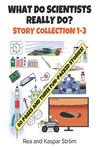 What Do Scientists Really Do? Story Collection 1-3