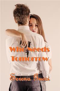 Who Needs Tomorrow