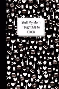 Stuff My Mom Taught Me to Cook