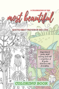 A Celebration of the most beautiful quotes about friendship and love Inspirational quotes adult COLORING BOOK with a compilation of 40 quotes about love and friendship.