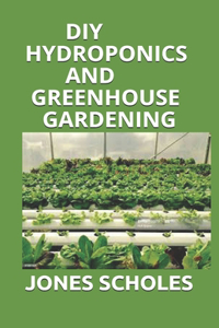 DIY Hydroponics and Greenhouse Gardening