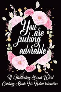 You Are Fucking Adorable