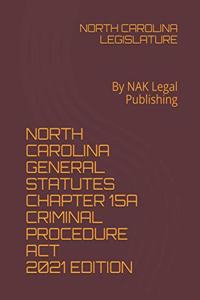 North Carolina General Statutes Chapter 15a Criminal Procedure ACT 2021 Edition