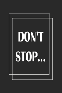 Don't Stop...
