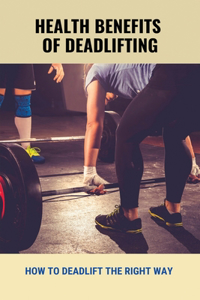 Health Benefits Of Deadlifting