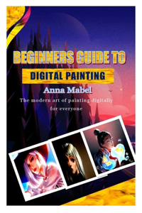 Beginners Guide to Digital Painting