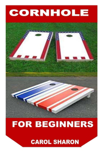 CORNHOLE FOR BEGINNERS