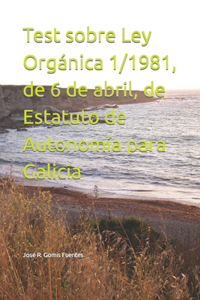 Test sobre Ley Orgánica 1/1981, de 6 de abril, de Estatuto de Autonomía para Galicia